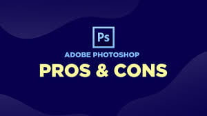 Here are some Pron and Cons of Adobe Photoshop