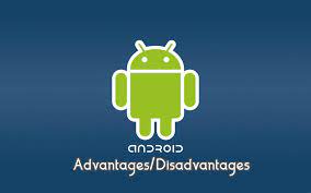 Android Advantages and Disadvantages