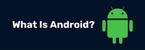 What is Android and How Powerful Is It?