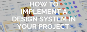 How to Implement a Design System