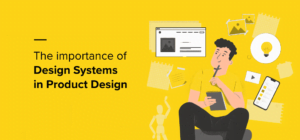 Why Design Systems Are Important