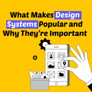 What-Makes-Design-Systems-Popular-and-Why-Theyre-Important